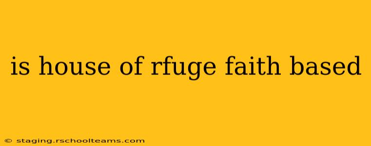 is house of rfuge faith based