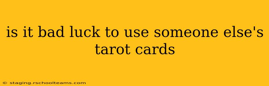is it bad luck to use someone else's tarot cards