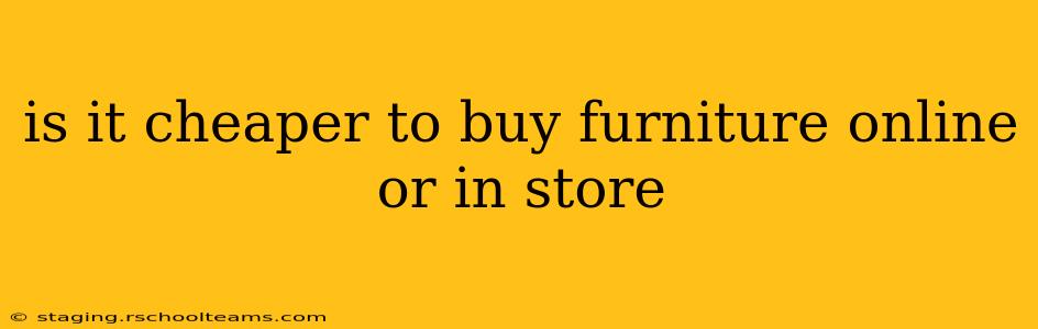 is it cheaper to buy furniture online or in store
