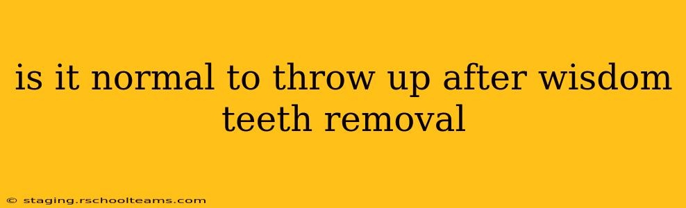 is it normal to throw up after wisdom teeth removal