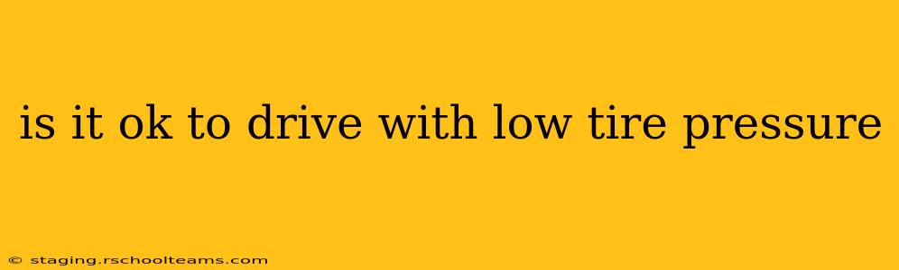 is it ok to drive with low tire pressure