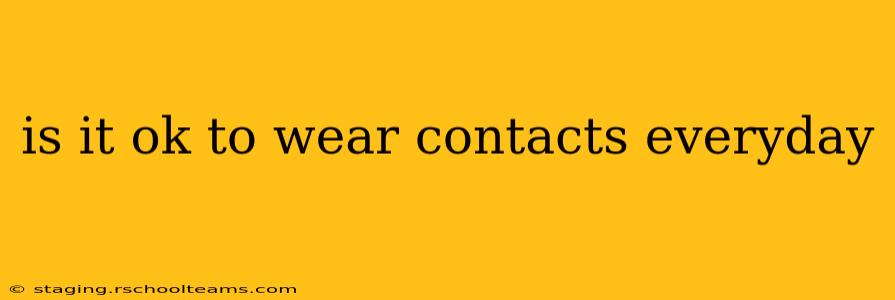 is it ok to wear contacts everyday