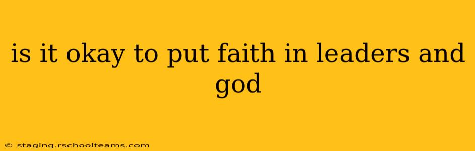 is it okay to put faith in leaders and god