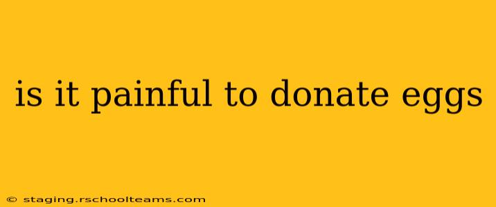 is it painful to donate eggs