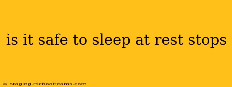 is it safe to sleep at rest stops