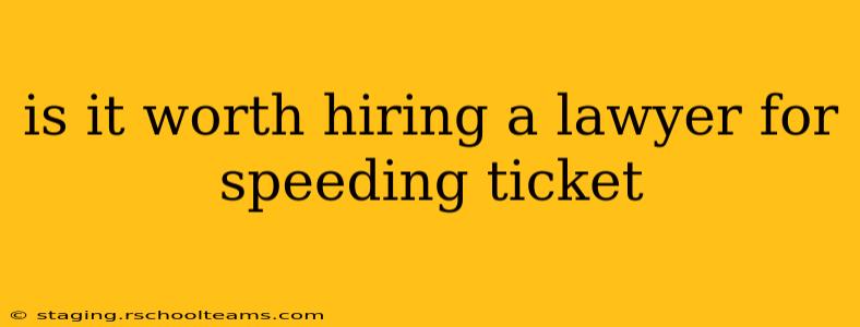 is it worth hiring a lawyer for speeding ticket