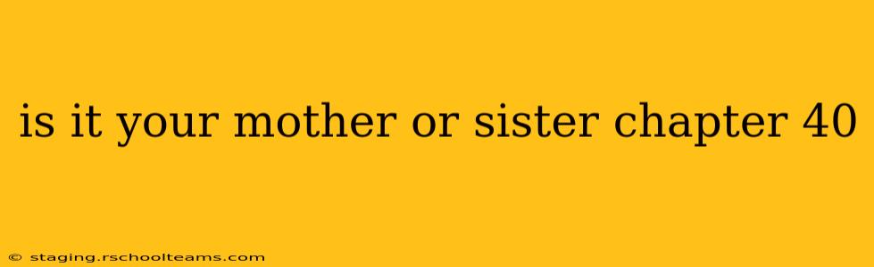 is it your mother or sister chapter 40