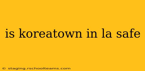 is koreatown in la safe