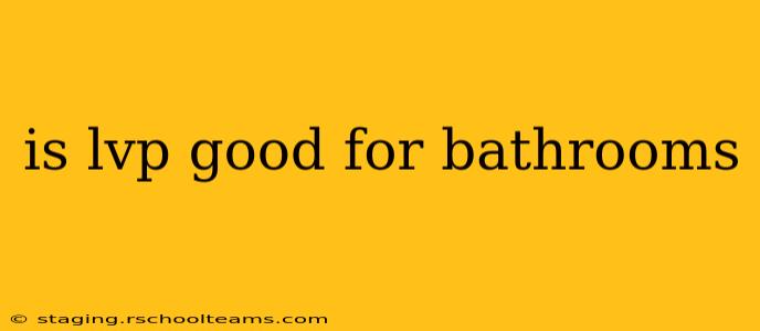 is lvp good for bathrooms