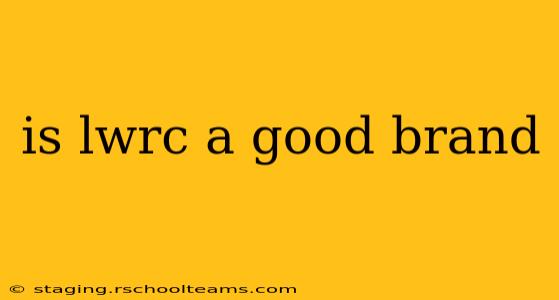 is lwrc a good brand