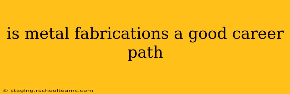 is metal fabrications a good career path