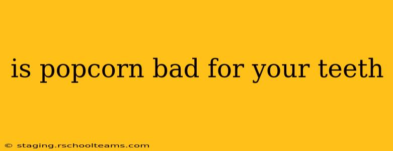 is popcorn bad for your teeth