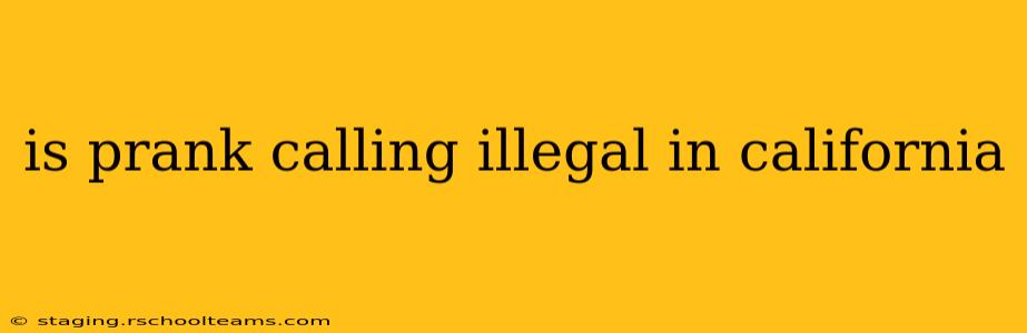 is prank calling illegal in california
