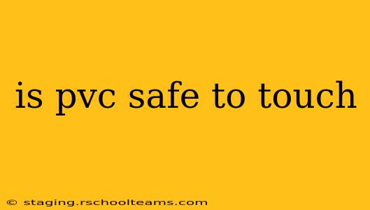 is pvc safe to touch