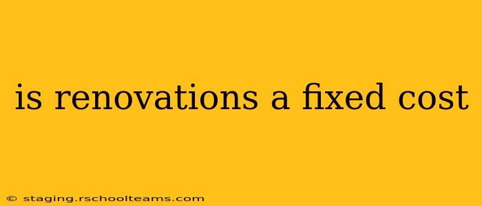 is renovations a fixed cost