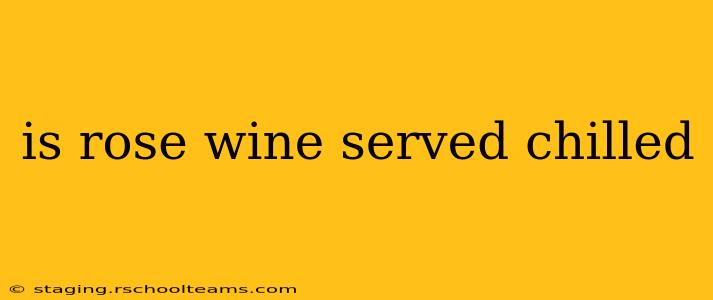 is rose wine served chilled