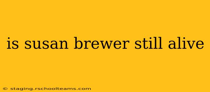 is susan brewer still alive