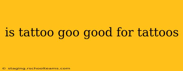 is tattoo goo good for tattoos
