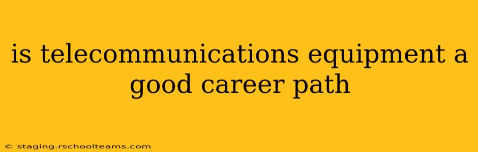 is telecommunications equipment a good career path