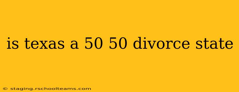is texas a 50 50 divorce state