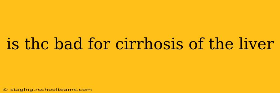 is thc bad for cirrhosis of the liver