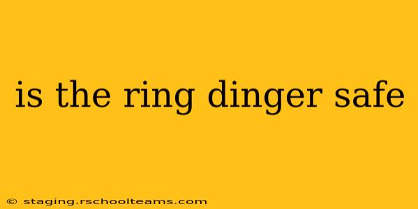 is the ring dinger safe