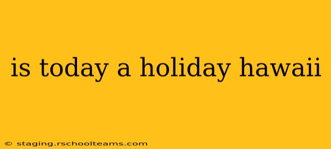 is today a holiday hawaii