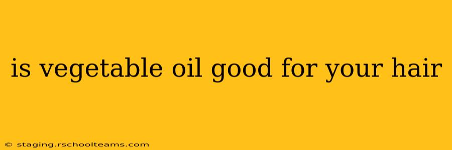 is vegetable oil good for your hair