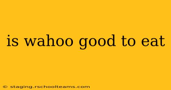 is wahoo good to eat