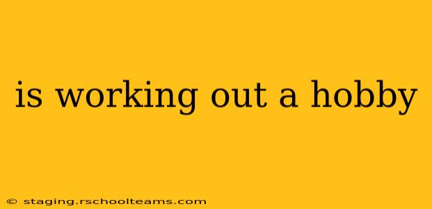is working out a hobby