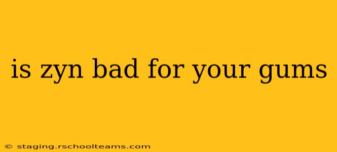 is zyn bad for your gums