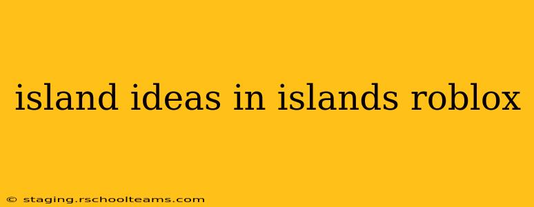 island ideas in islands roblox