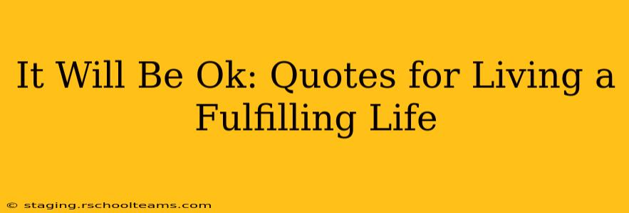 It Will Be Ok: Quotes for Living a Fulfilling Life