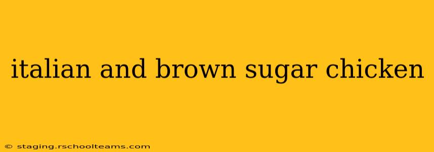 italian and brown sugar chicken