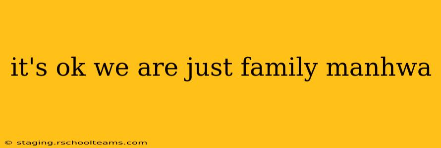 it's ok we are just family manhwa