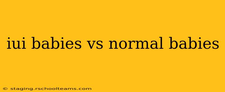 iui babies vs normal babies