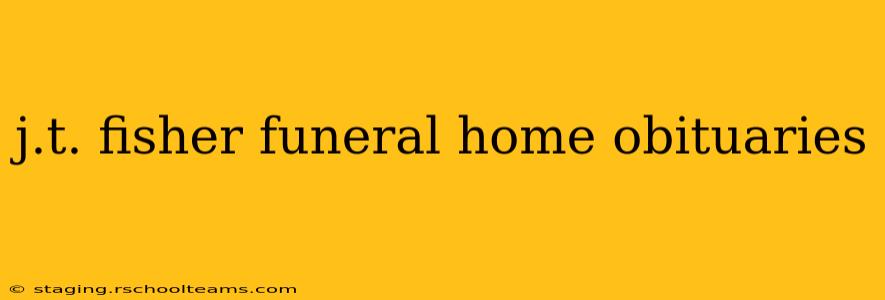 j.t. fisher funeral home obituaries