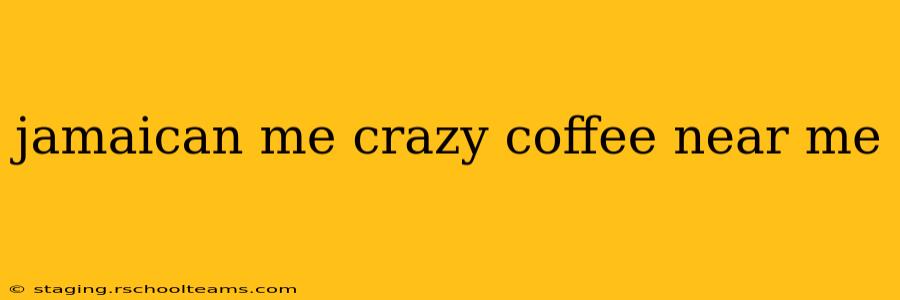 jamaican me crazy coffee near me