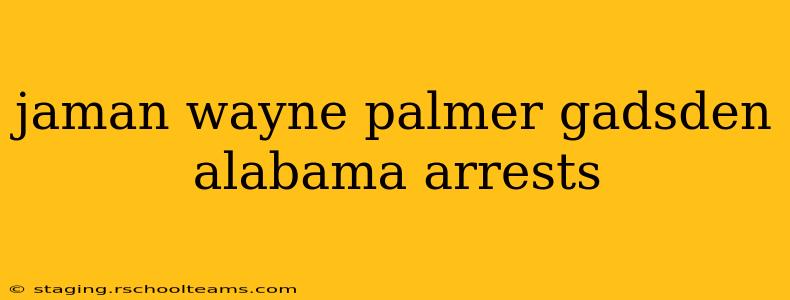 jaman wayne palmer gadsden alabama arrests