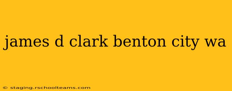 james d clark benton city wa
