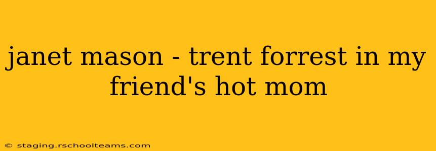 janet mason - trent forrest in my friend's hot mom