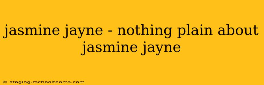 jasmine jayne - nothing plain about jasmine jayne