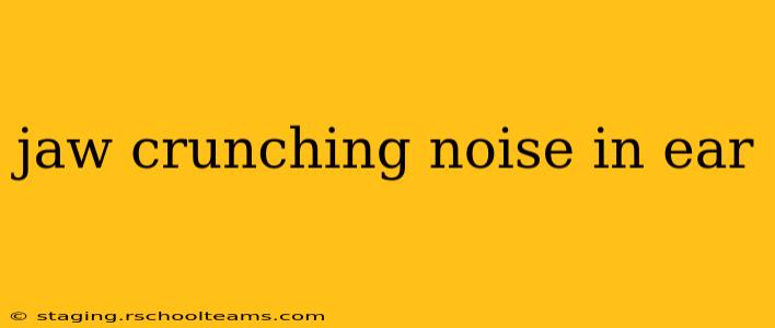 jaw crunching noise in ear