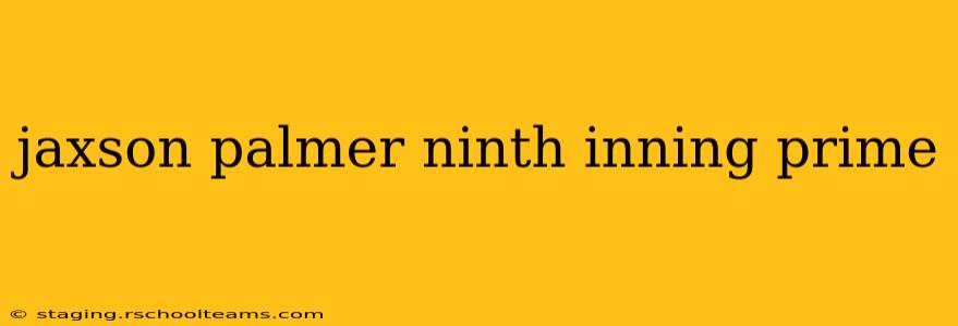 jaxson palmer ninth inning prime