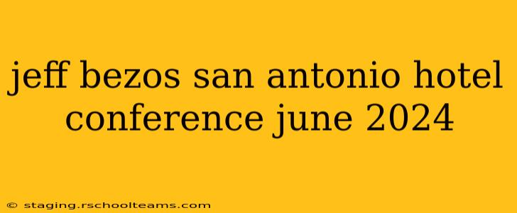 jeff bezos san antonio hotel conference june 2024