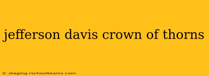 jefferson davis crown of thorns