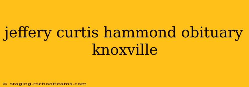 jeffery curtis hammond obituary knoxville