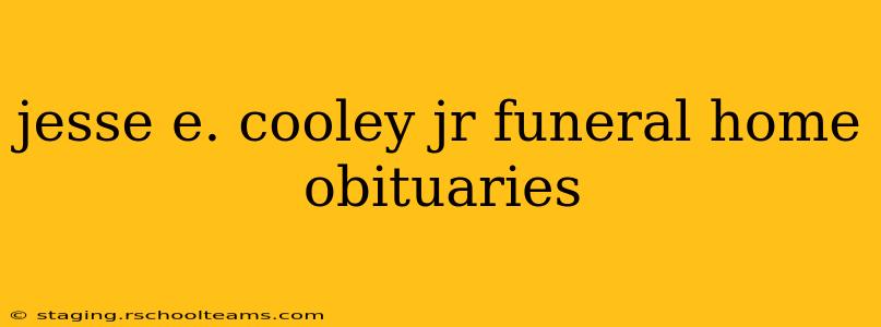 jesse e. cooley jr funeral home obituaries