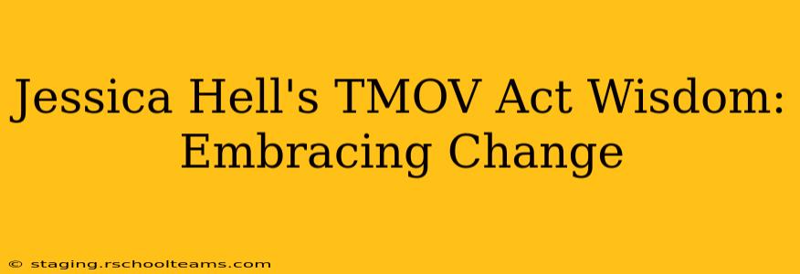 Jessica Hell's TMOV Act Wisdom: Embracing Change