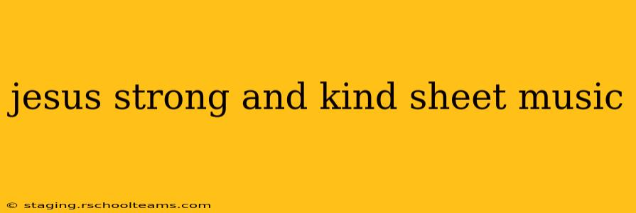 jesus strong and kind sheet music